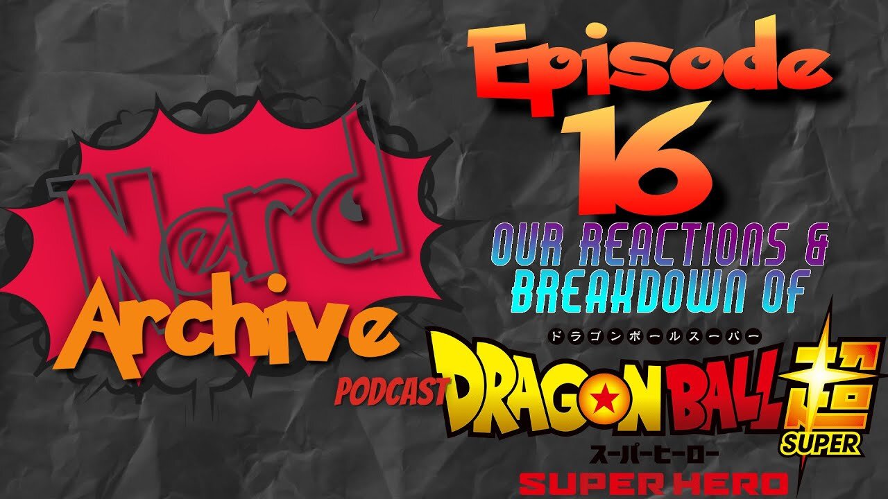 Dragon Ball Super: Superhero! The Nerd Archive Podcast-EP 16