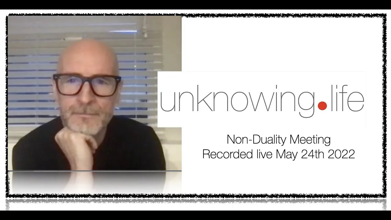 "Painfully Ordinary" - Non-Duality Meeting May 24th 2022 (Evening Meeting)