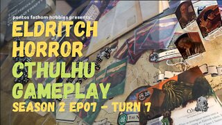 Eldritch Horror - S2E07 - Season 2 Episode 7 - Cthulhu Gameplay - Turn 7