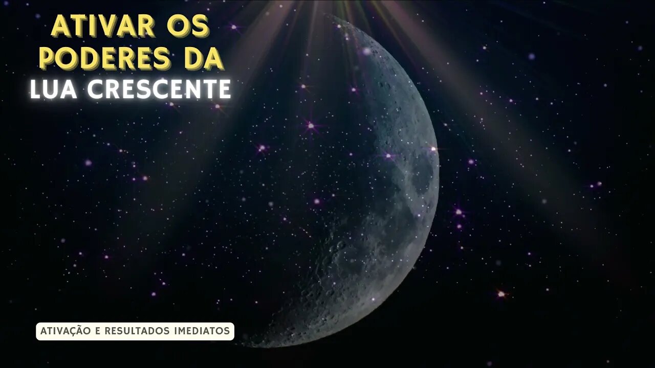 Ative agora o poderes da Lua Crescente - Extremamente poderoso | Resultados imediatos