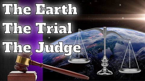 The Trial The Earth and The Judge