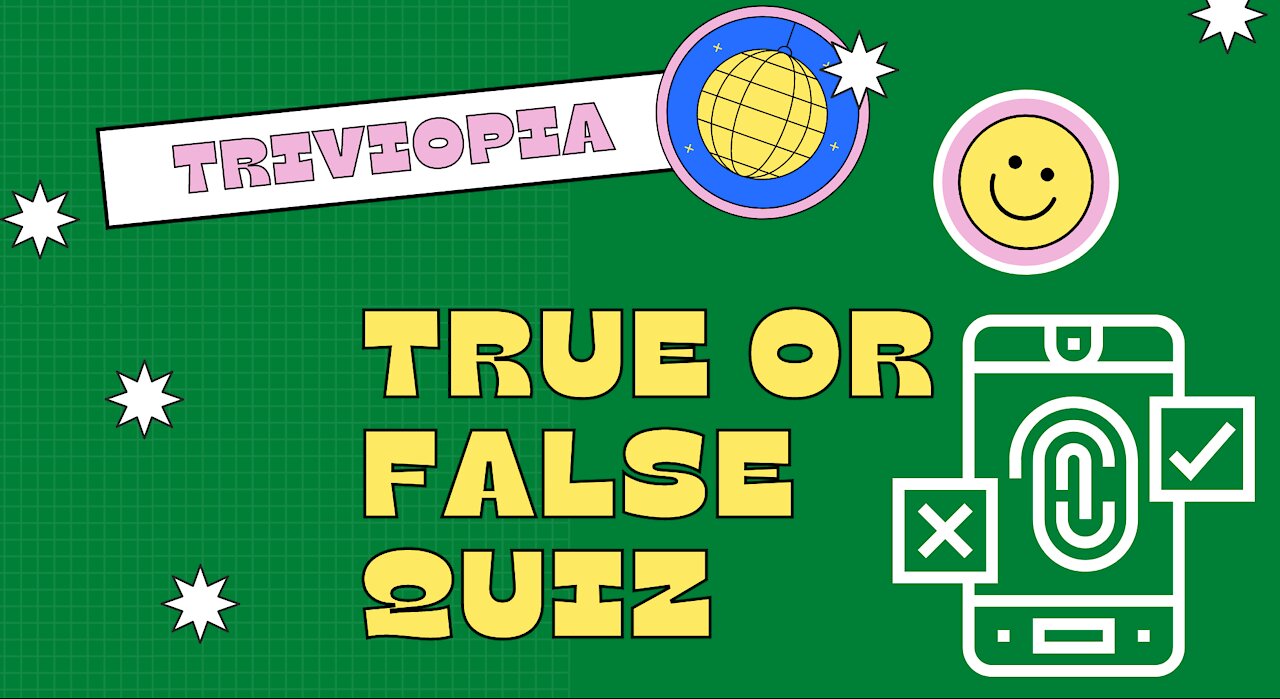 True Or False Quiz 002 [General Knowledge Quiz] [Trivia Questions]