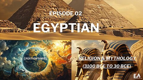 EPISODE 02 : CREATION OF THE UNIVESERSE ACCORDING TO EGYPTIAN RELIGION & MYTHOLOGY