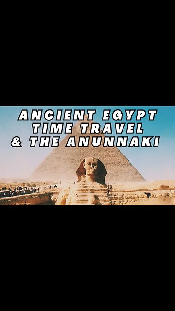 Ancient Egypt, Time Travel, & The Annunaki 👁️