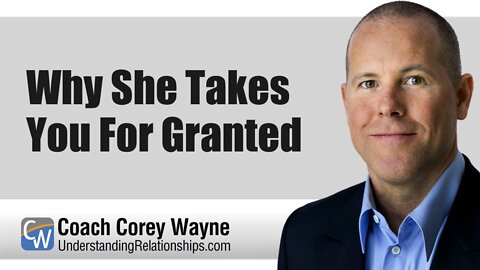 Why She Takes You For Granted