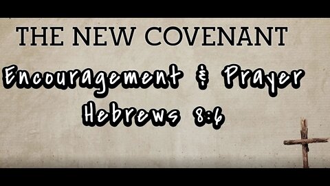 Encouragement and Prayer - Hebrews 8:6