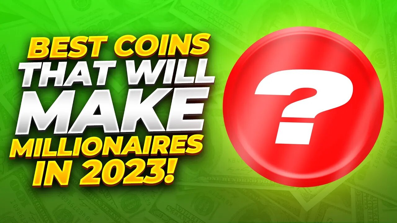 THE BEST COINS THAT WILL MAKE MILLIONAIRES IN 2023