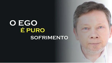 O EGO É PURO SOFRIMENTO, ECKHART TOLLE DUBLADO