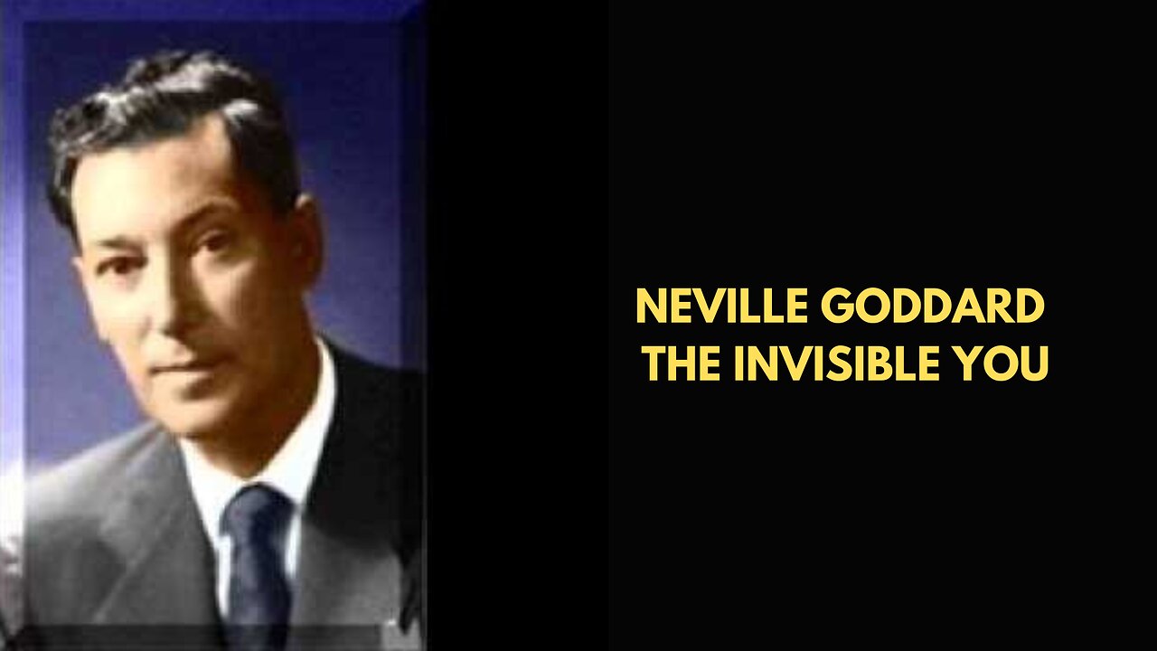 Neville Goddard The Invisible You