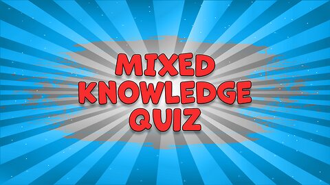 Mixed Knowledge Quiz