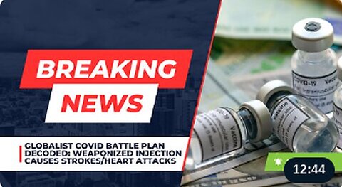 Globalist COVID Battle Plan Decoded: Weaponized Injection Causes Strokes/Heart Attacks