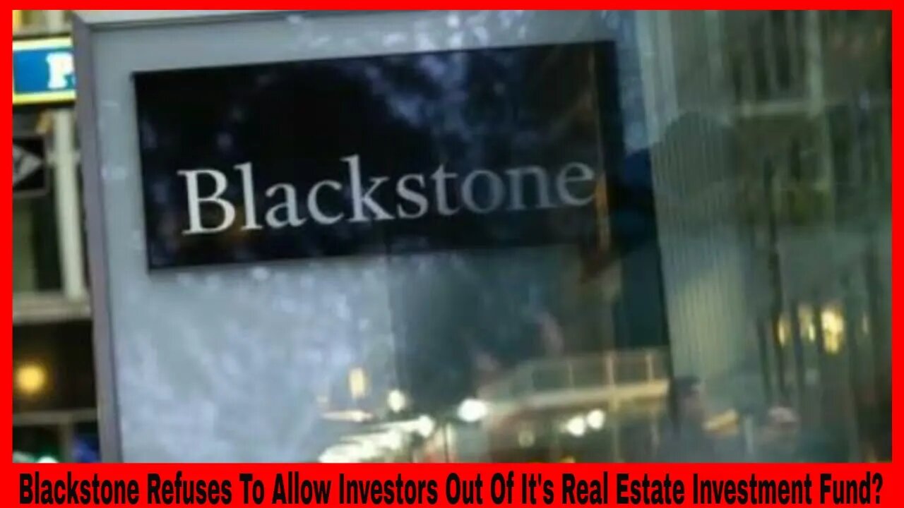 Blackstone Refuses To Allow Investors Out Of It's Real Estate Investment Fund?