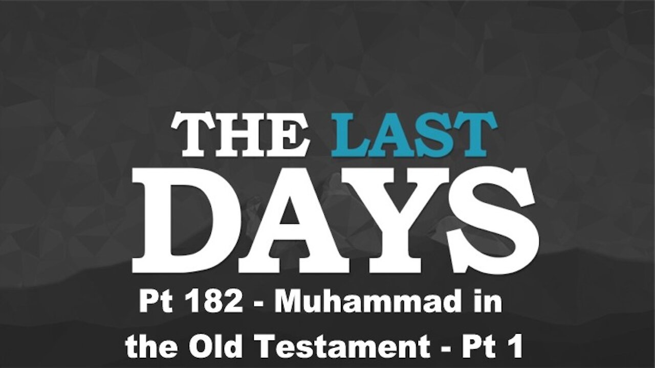 Muhammad in the Old Testament - Pt 1 - The Last Days Pt 182