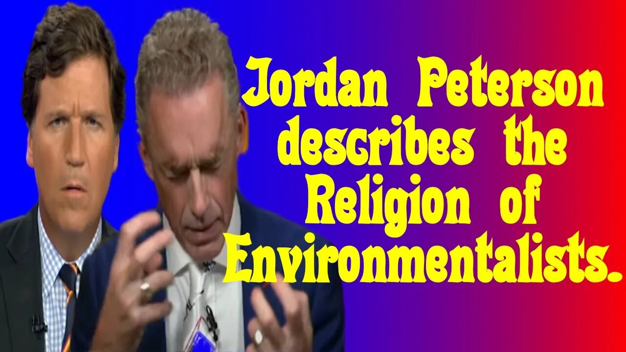 Jordan Peterson accurately describes the Environmental Religion to Tucker Carlson