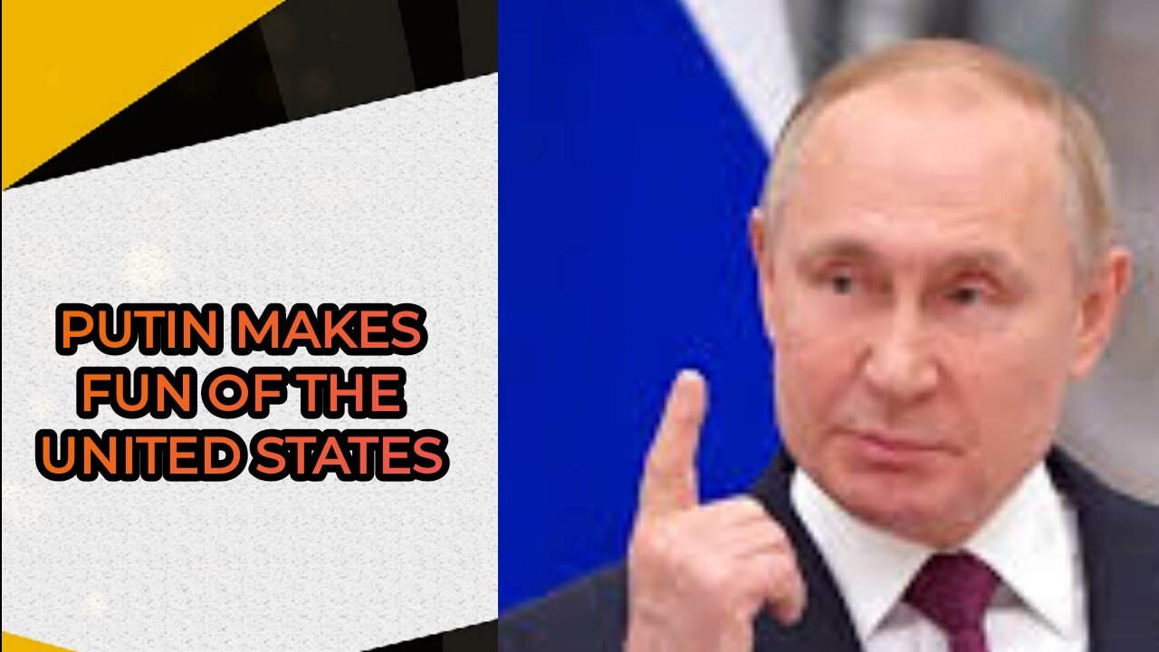 Putin makes fun of the United States