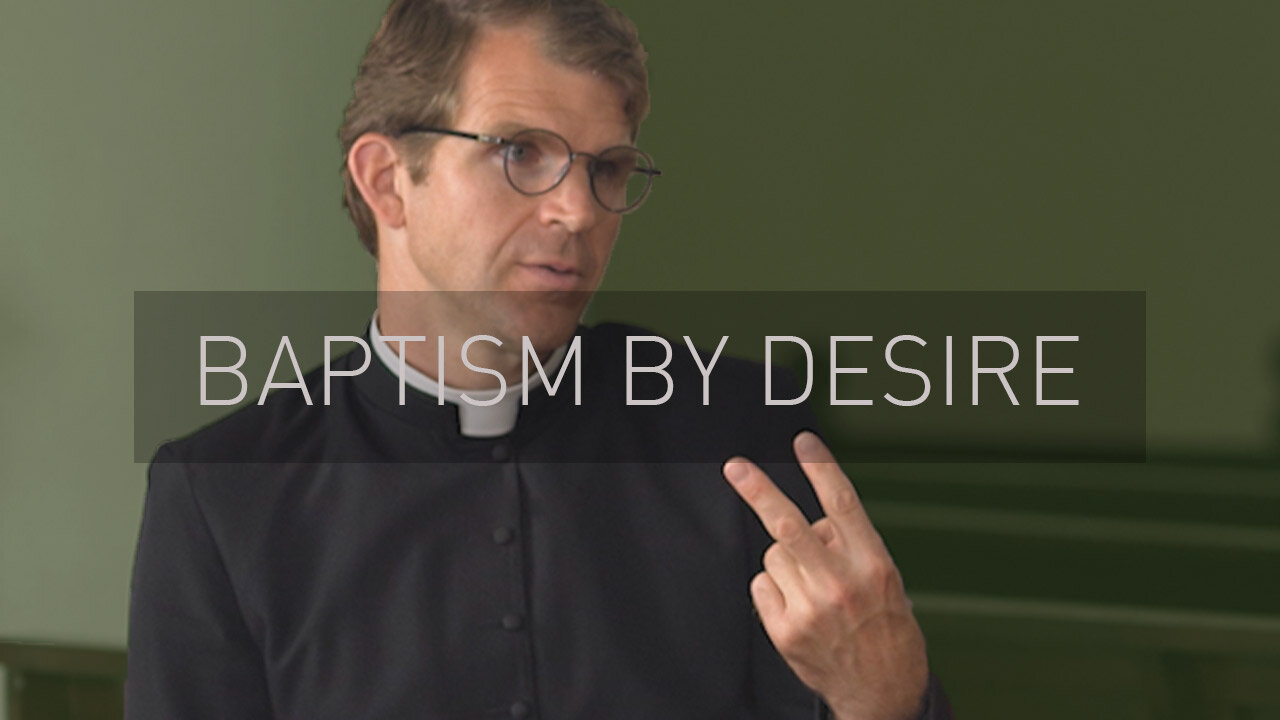 Baptism by Desire | with Priest Jonathan Meyer