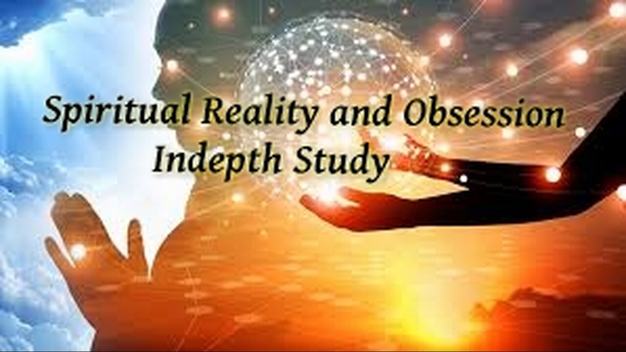 Spiritual Reality and Obsession P 4 Obsession and what it is