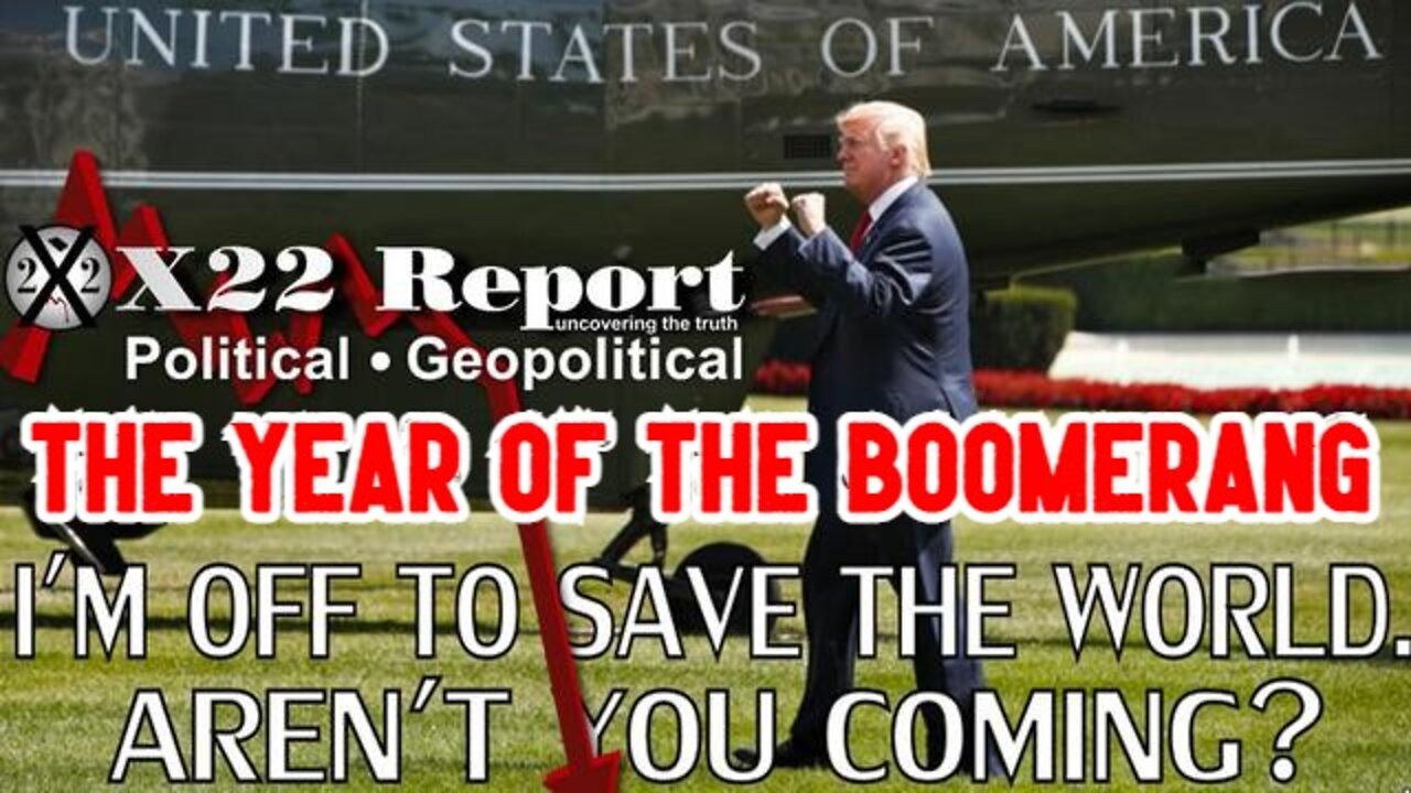 X22 REPORT SHOCKING: THE YEAR OF THE BOOMERANG!!!