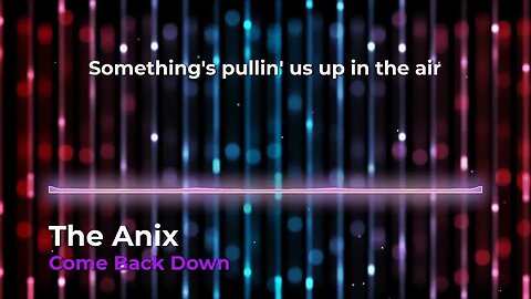 The Anix - Come Back Down (with lyrics)