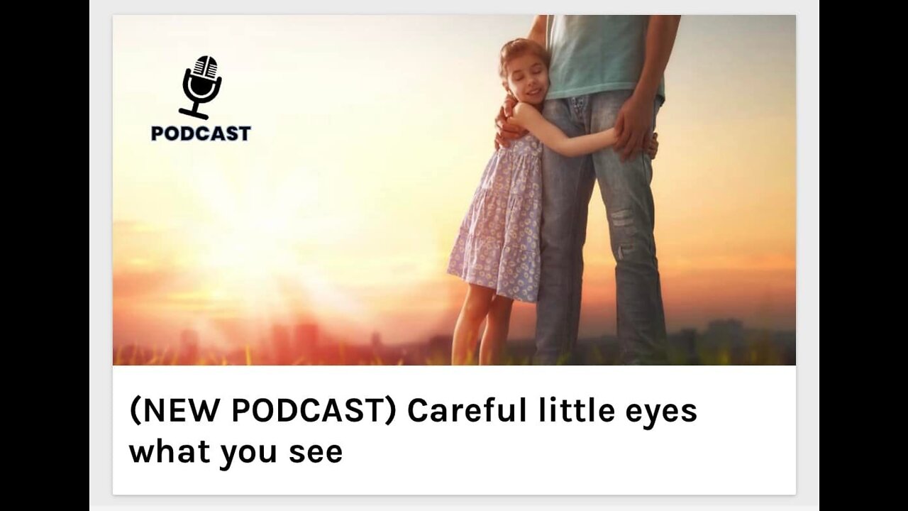 Careful little eyes what you see