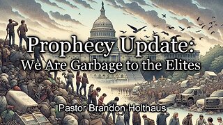 Prophecy Update: We Are Garbage to The Elites