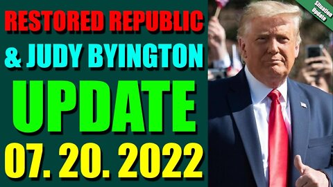 BIG SITUATION OF TODAY VIA RESTORED REPUBLIC & JUDY BYINGTON UPDATE JULY 20, 2022 - TRUMP NEWS