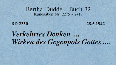 BD 2350 - VERKEHRTES DENKEN .... WIRKEN DES GEGENPOLS GOTTES ....