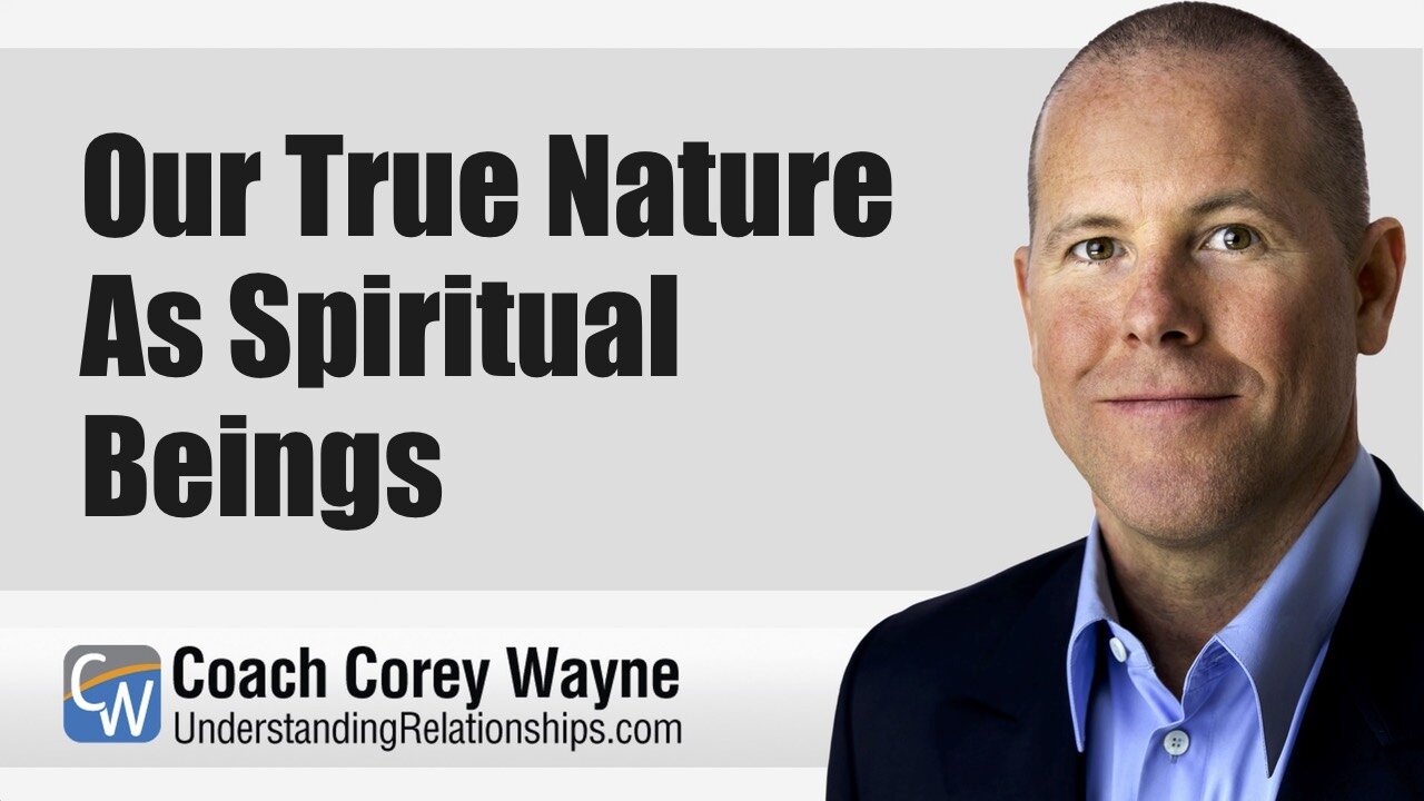 Our True Nature As Spiritual Beings