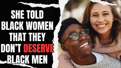 She Told Black Women That They Don't DESERVE Black Men