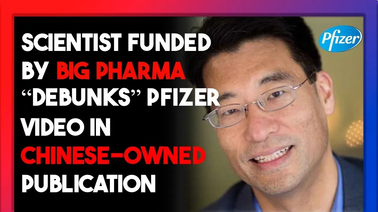 Scientist FUNDED BY BIG PHARMA "debunks" Project Veritas Pfizer video in CHINESE-OWNED publication.