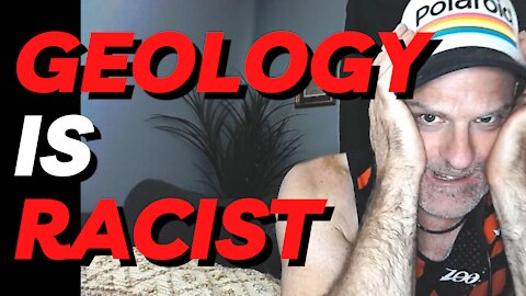 Geology is Racist?