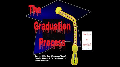 044 The Graduation Process Episode 44 Dear Hearts and Gentle People, Chapter 6, Part 1 Bogality -...