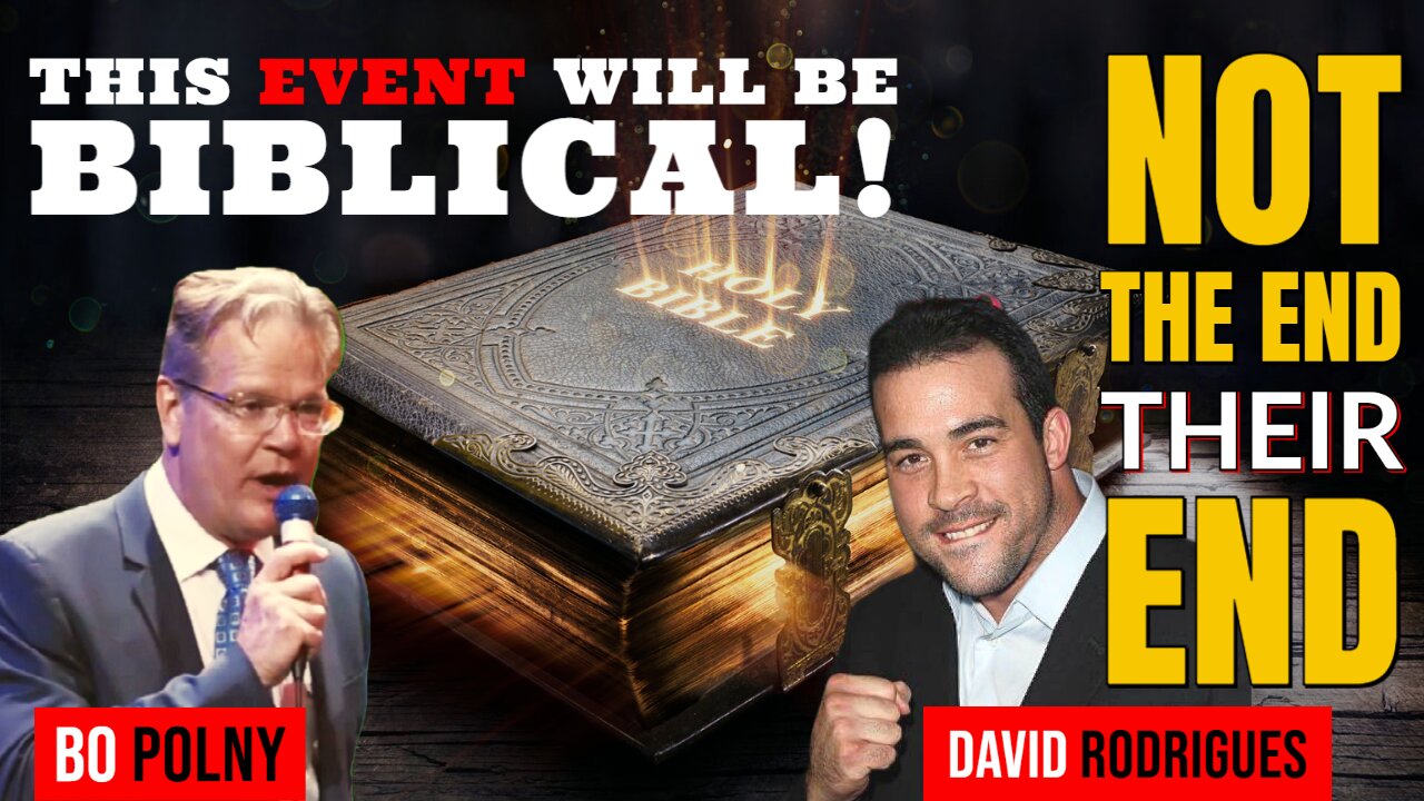 This 'EVENT' Will Be Biblical! NOT THE END, THEIR END - Bo Polny, David Rodrigues