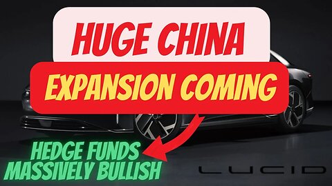 HUGE LCID EXPANSION COMING IN CHINA 🔥🔥 HEDGE FUNDS MASSIVELY BULLISH ON LCID 🚀 $LCID