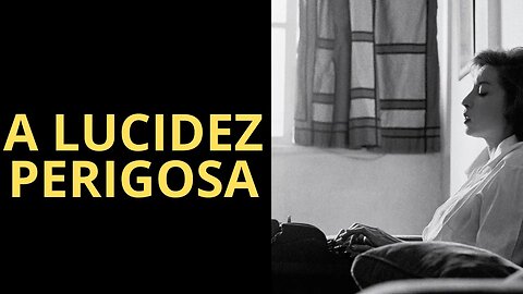 A LUCIDEZ PERIGOSA, CLARICE LISPECTOR