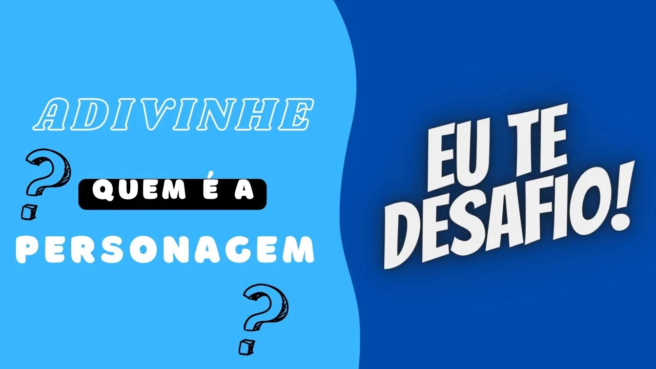 ADIVINHE O PERSONAGEM | CONSEGUIU?