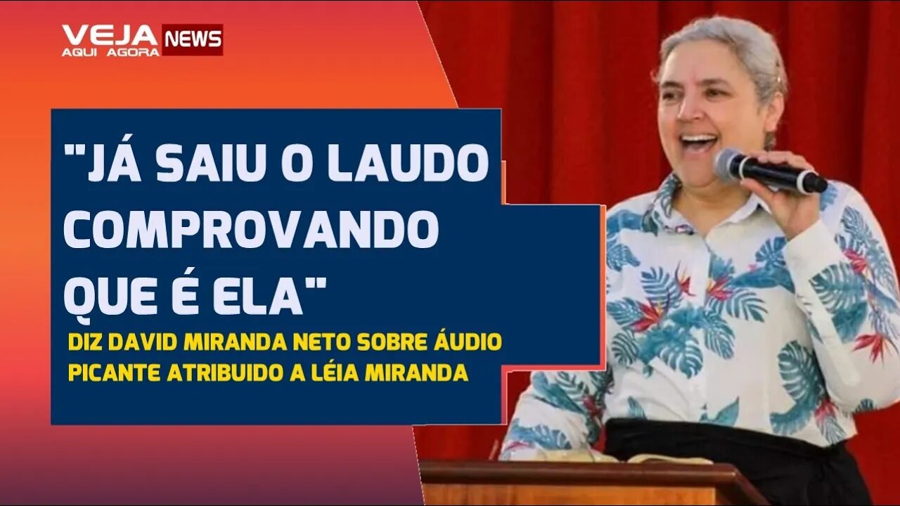 "JÁ SAIU O LAUDO COMPROVANDO QUE É ELA" DIZ DAVID MIRANDA SOBRE ÁUDIO PICANTE ATRIBUIDO A LÉIA