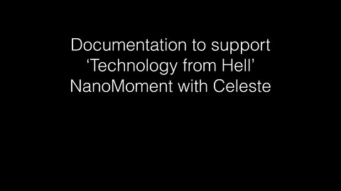 Documentation to support ‘Technology from Hell’ NanoMoment with Celeste