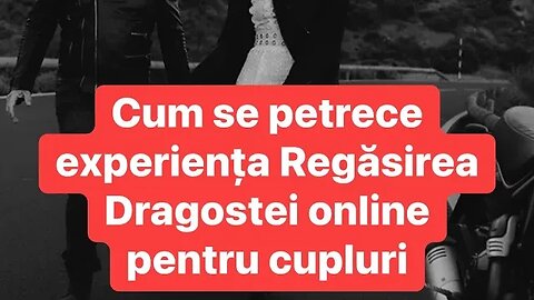 Ce presupune experiența online Regăsirea Dragostei