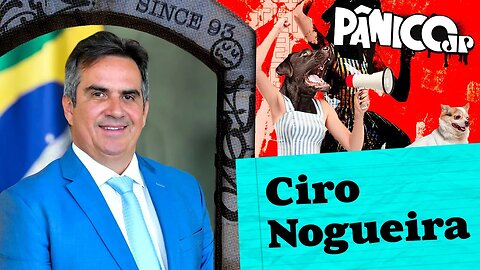 CIRO NOGUEIRA - PÂNICO - 15/05/23