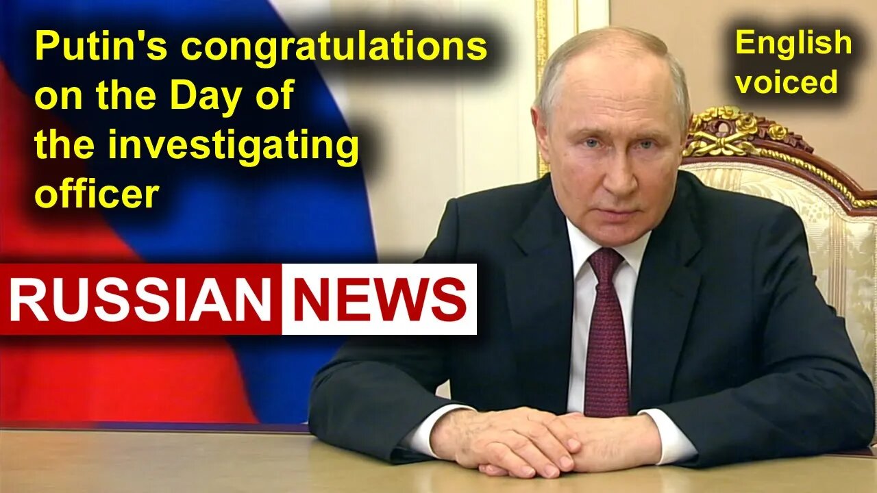 Putin's congratulations on the Day of the investigating officer | Putin, Russia