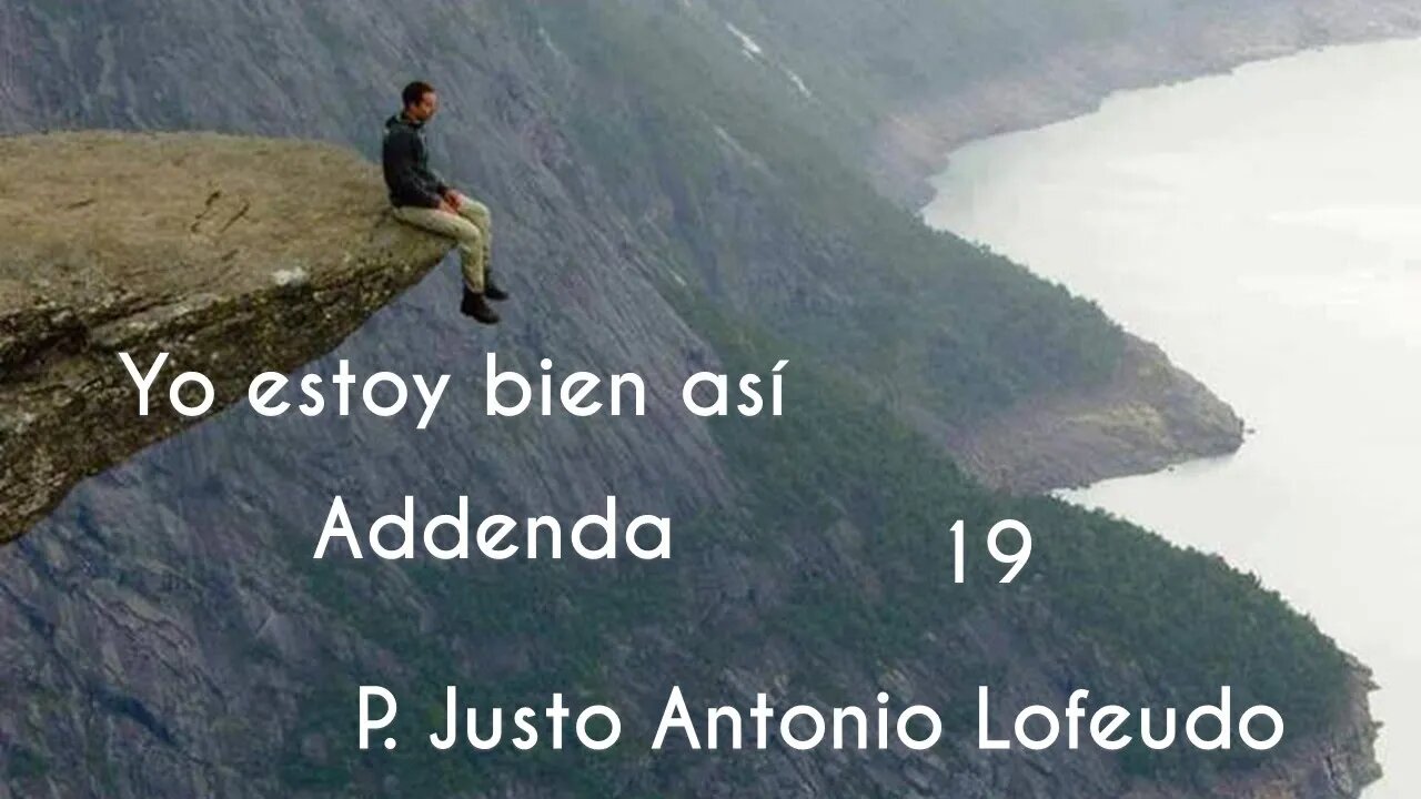 19. Yo estoy bien así. Addenda. P. Justo Antonio Lofeudo.