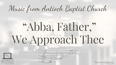 "Abba, Father," We Approach Thee