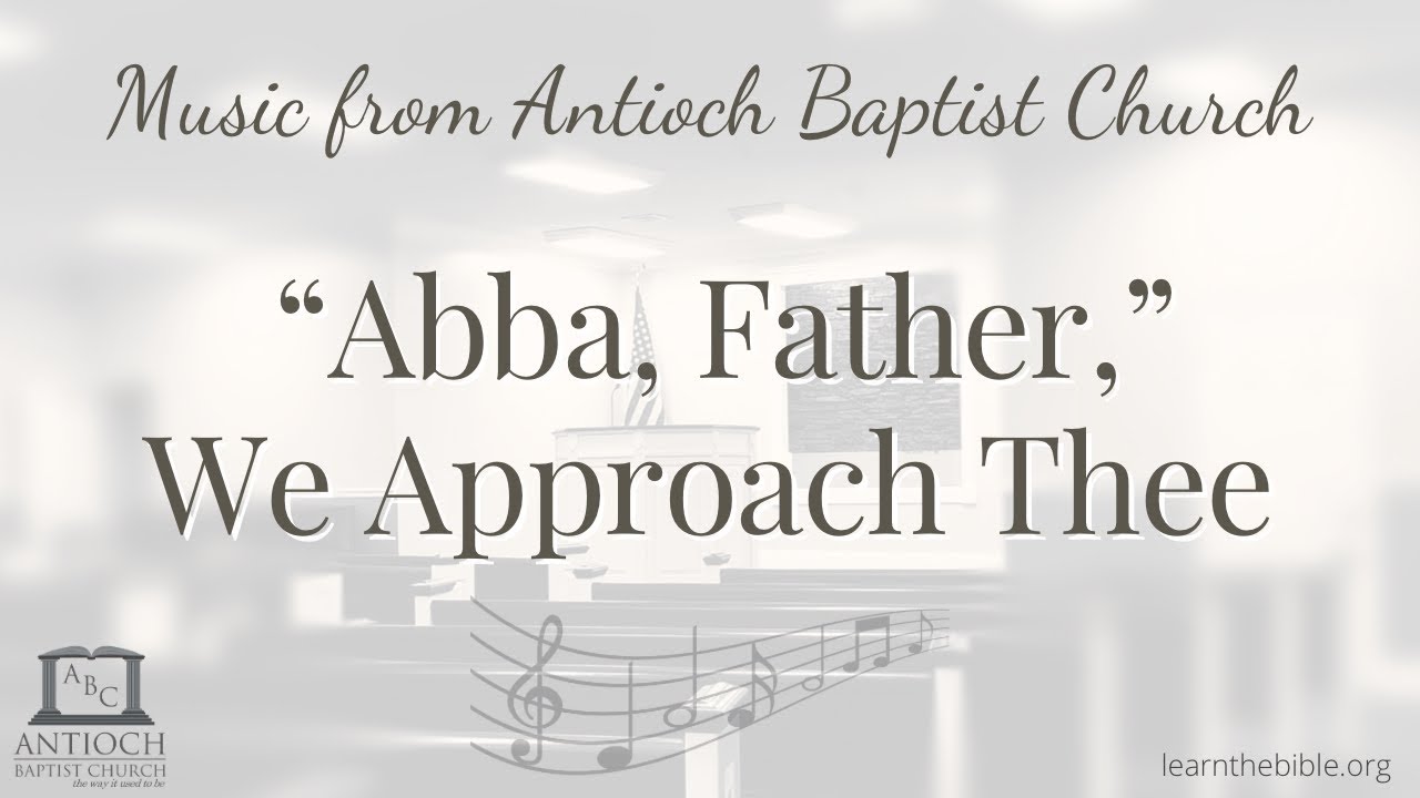"Abba, Father," We Approach Thee
