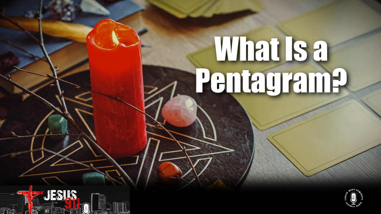 10 Dec 21, Jesus 911: What Is a Pentagram?