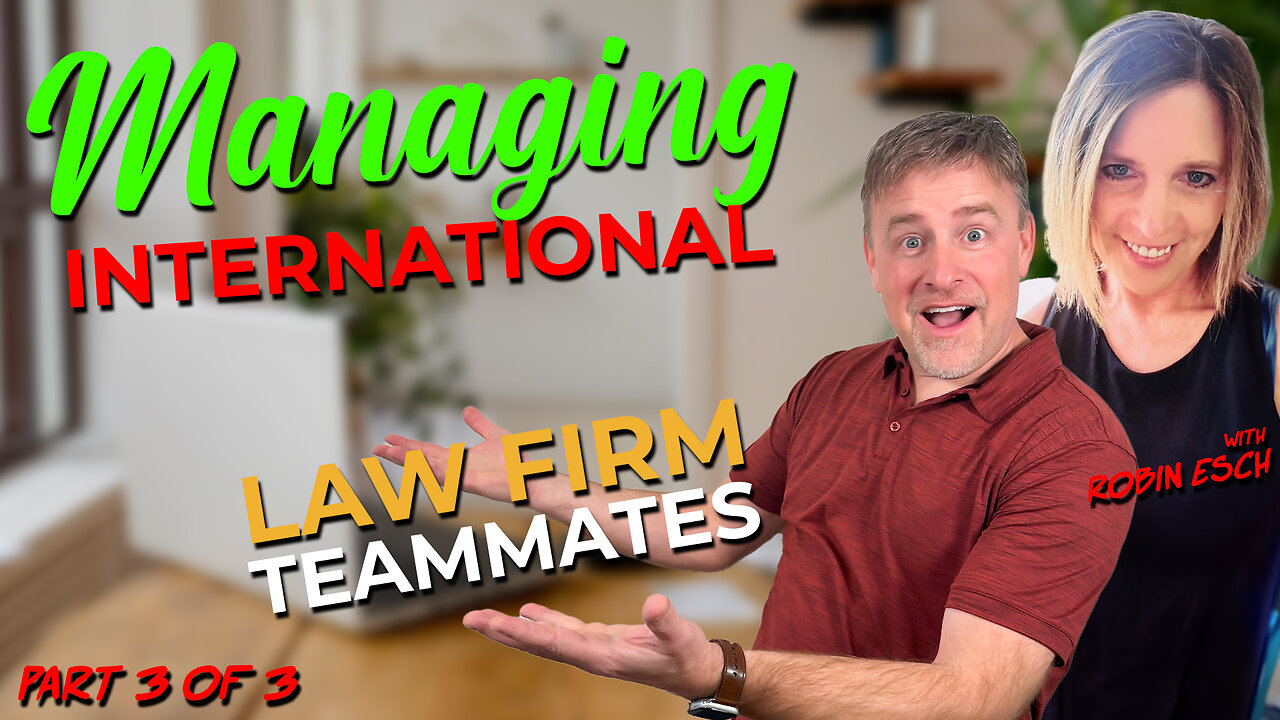 Managing International Law Firm Teammates with Robin Esch (Part 3 of 3)