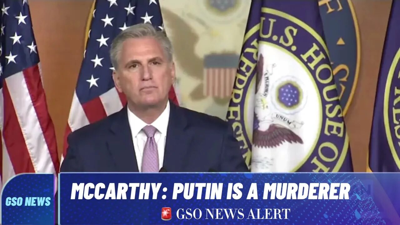 Kevin McCarthy: Putin Is A Murdering Dictator