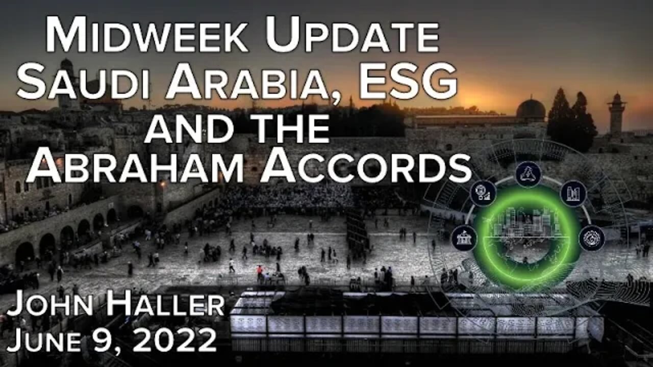 20220609 John Haller Midweek Update Saudi Arabia ESG and the Abraham Accords