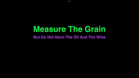 Measure The Grain, Don't Hurt The Oil and The Wine