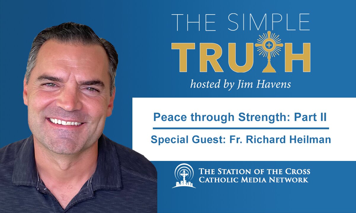 Peace Through Strength - Part Two (with Fr. Richard Heilman)